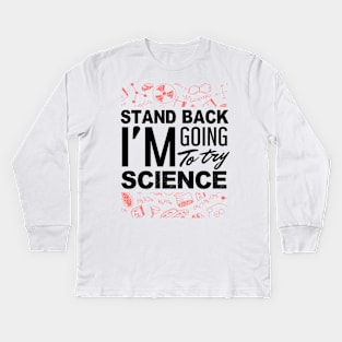 'Stand Back Im Going to Try Science' Funny Science Gift Kids Long Sleeve T-Shirt